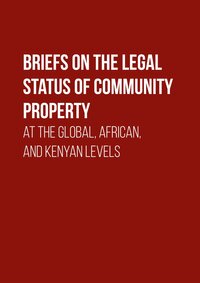 Briefs on the legal status of Community Property at the Global, African, and Kenyan levels