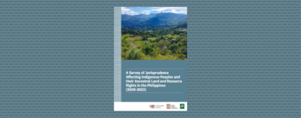 A Survey of Jurisprudence Affecting Indigenous Peoples and their Ancestral Land and Resource Rights in the Philippines (2009-2023)