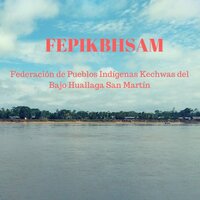 Federación de Pueblos Indígenas Kechwas del Bajo Huallaga San Martín (FEPIKBHSAM) 